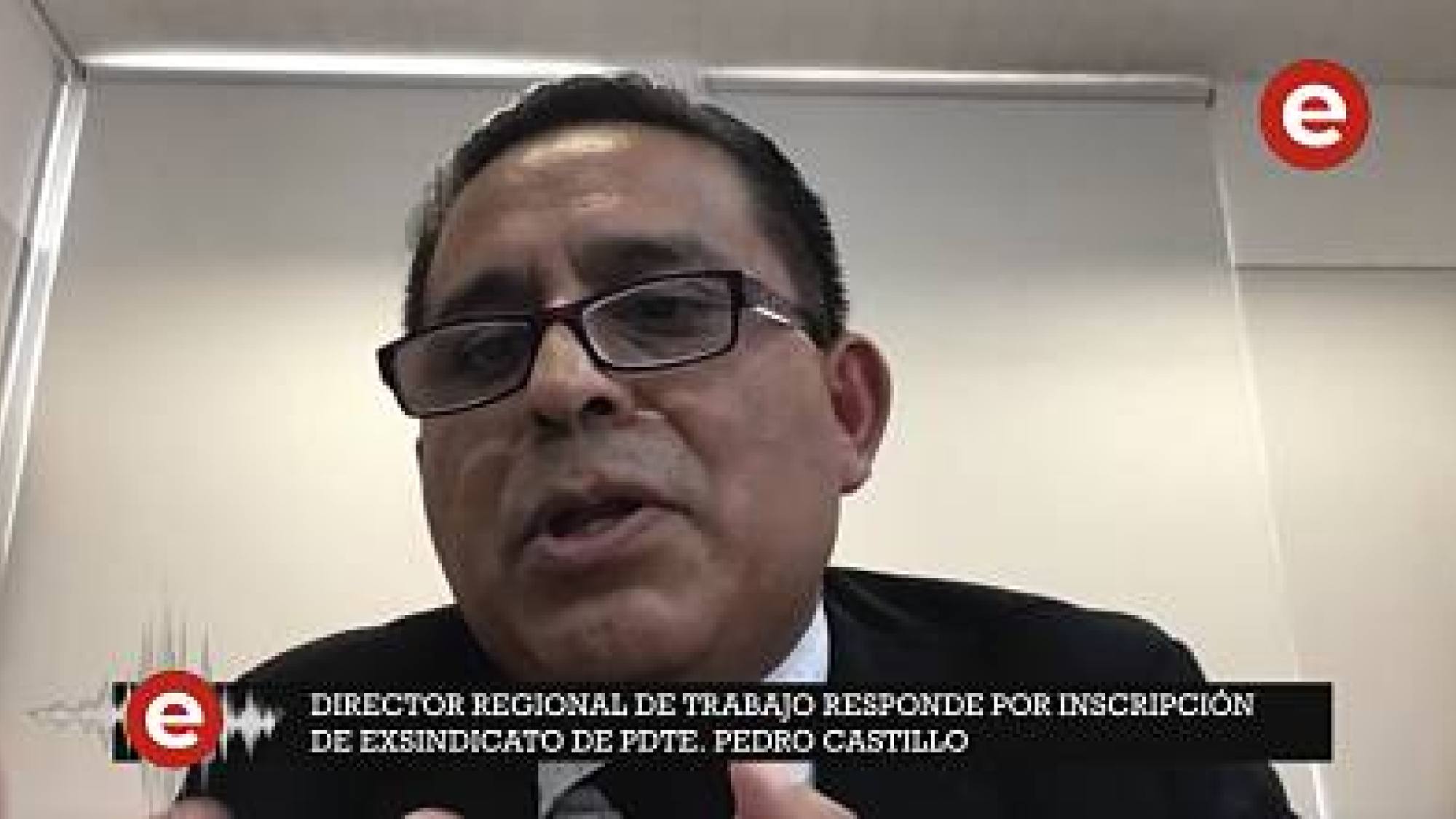 Director regional de Trabajo responde por inscripción de exsindicato de Pedro Castillo, Epicentro TV