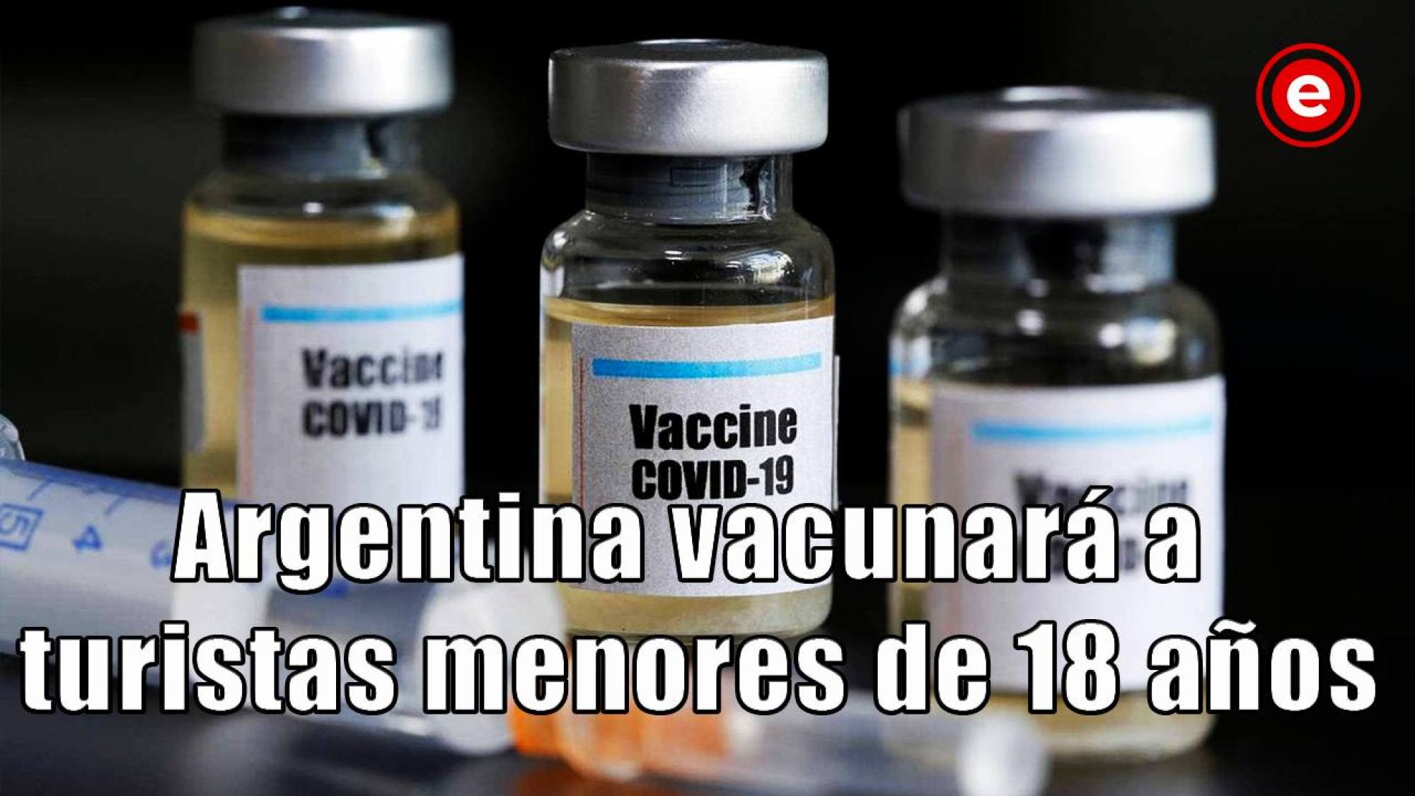 La vuelta al mundo en cinco noticias: Argentina vacunará a turistas menores de 18 años, Epicentro TV