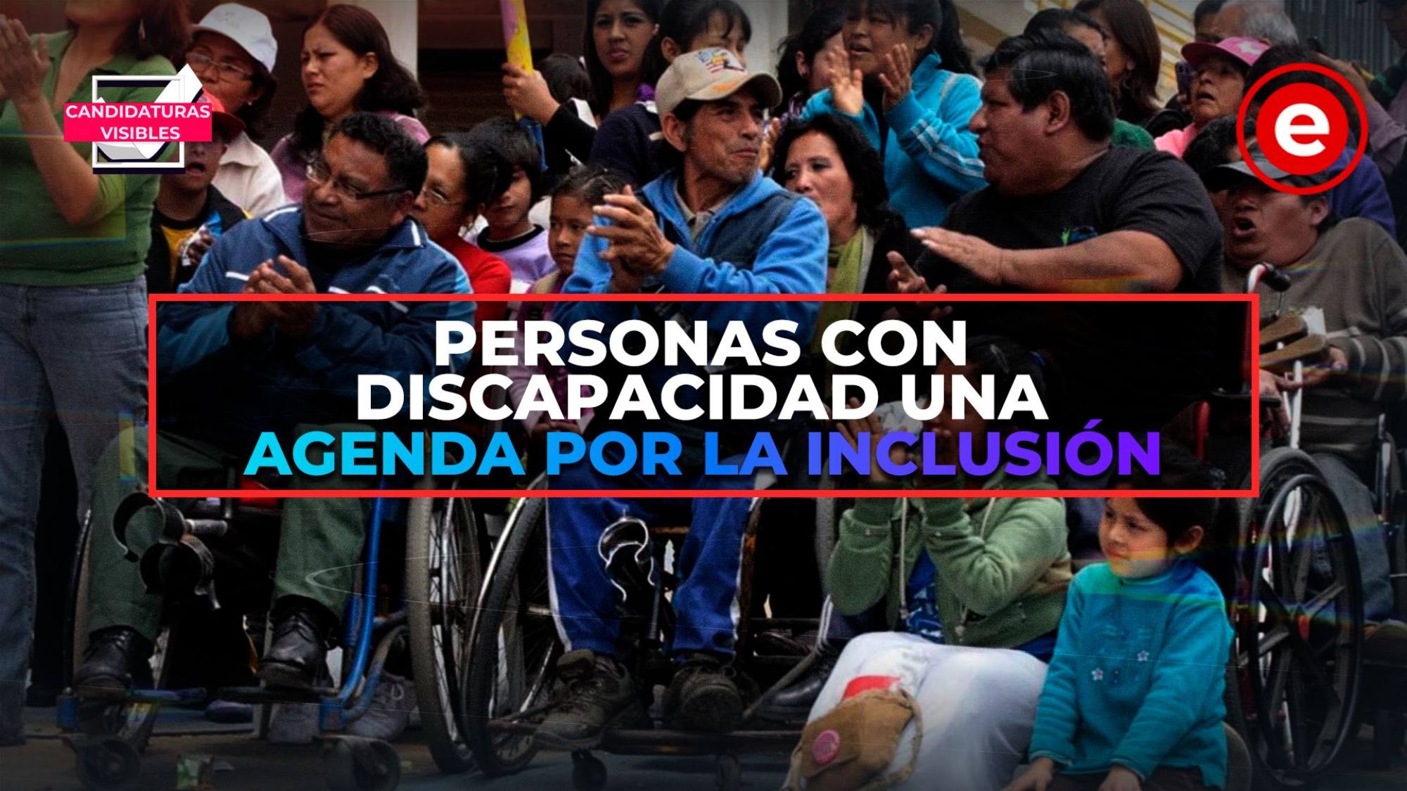 Candidaturas Visibles | Personas con discapacidad una agenda por la inclusión, Epicentro TV
