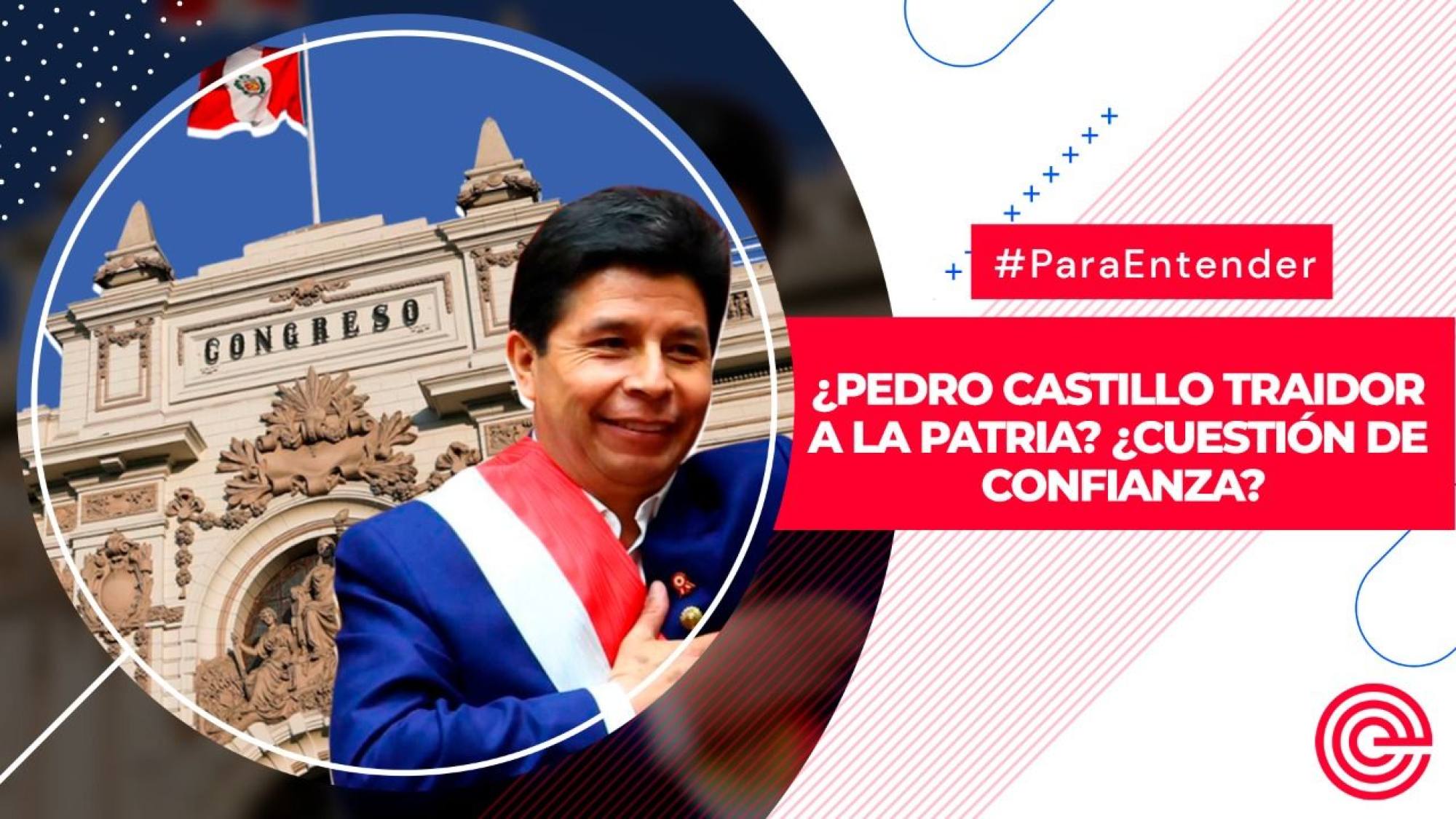 Para Entender | ¿Pedro Castillo traidor a la patria? ¿Cuestión de confianza?, Epicentro TV