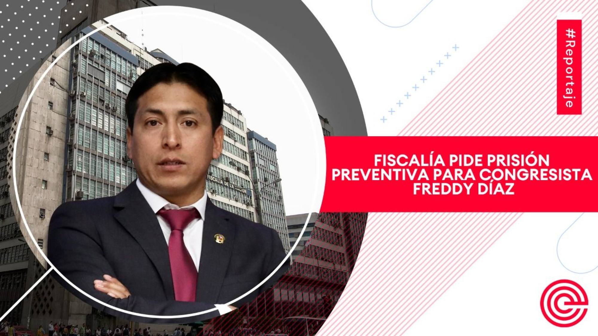 Fiscalía pide prisión preventiva para congresista Freddy Díaz, Epicentro TV