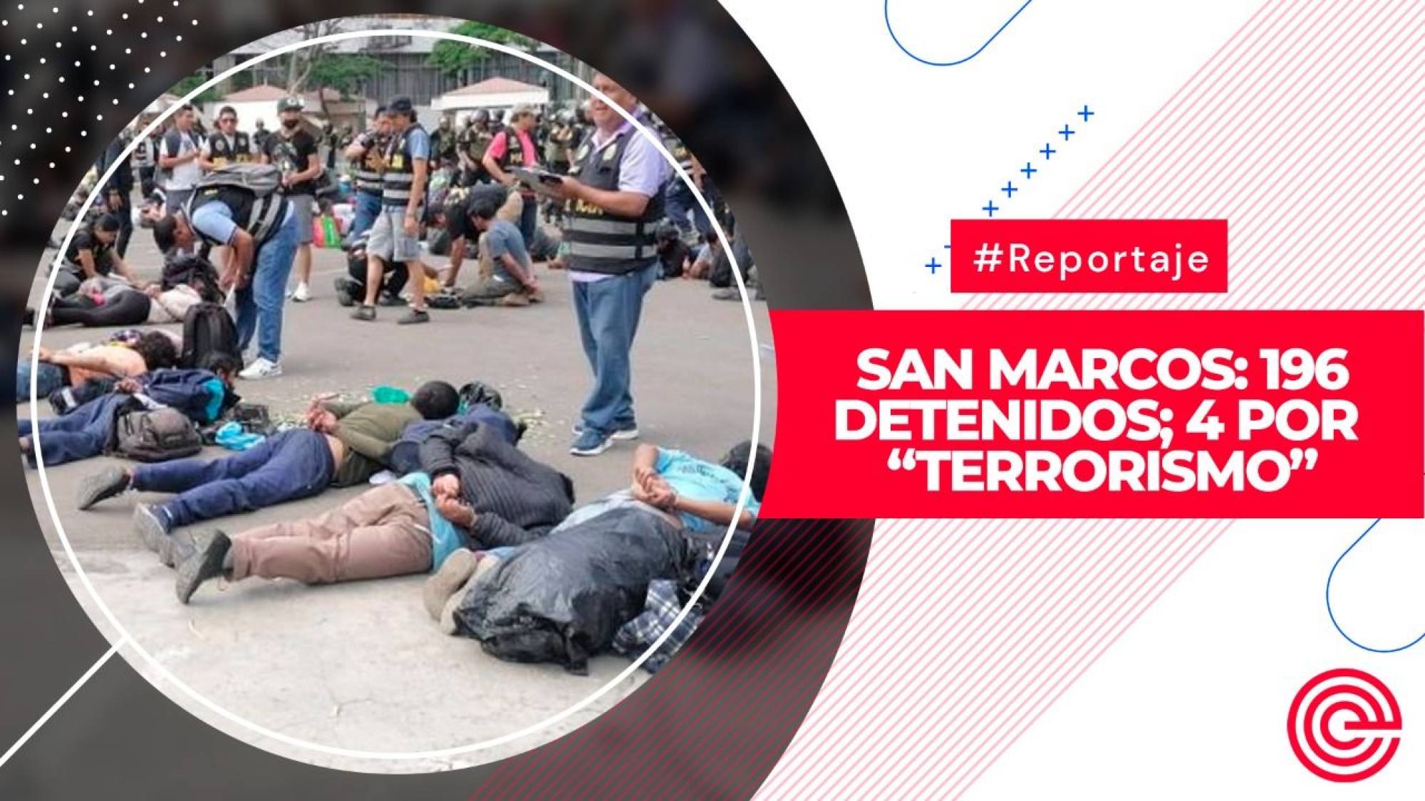 San Marcos: 196 detenidos; 4 por “terrorismo”, Epicentro TV