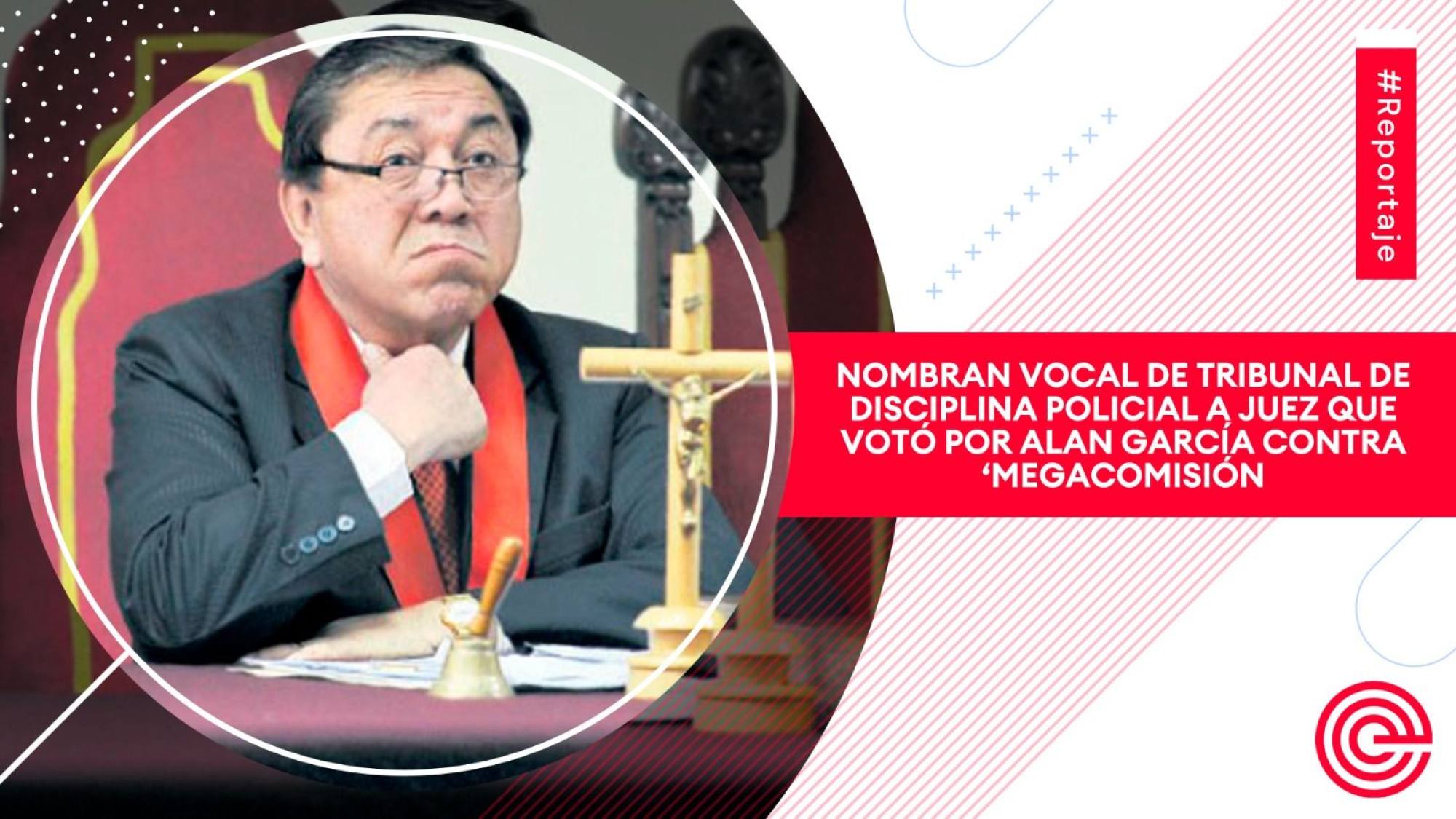 Nombran vocal de Tribunal de Disciplina Policial a juez que votó por Alan García contra ‘Megacomisión', Epicentro TV