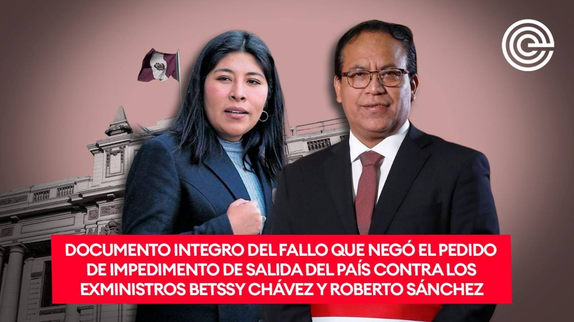 Documento integro del fallo que negó el pedido de impedimento de salida del país contra Betssy Chávez y Roberto Sánchez, Epicentro TV