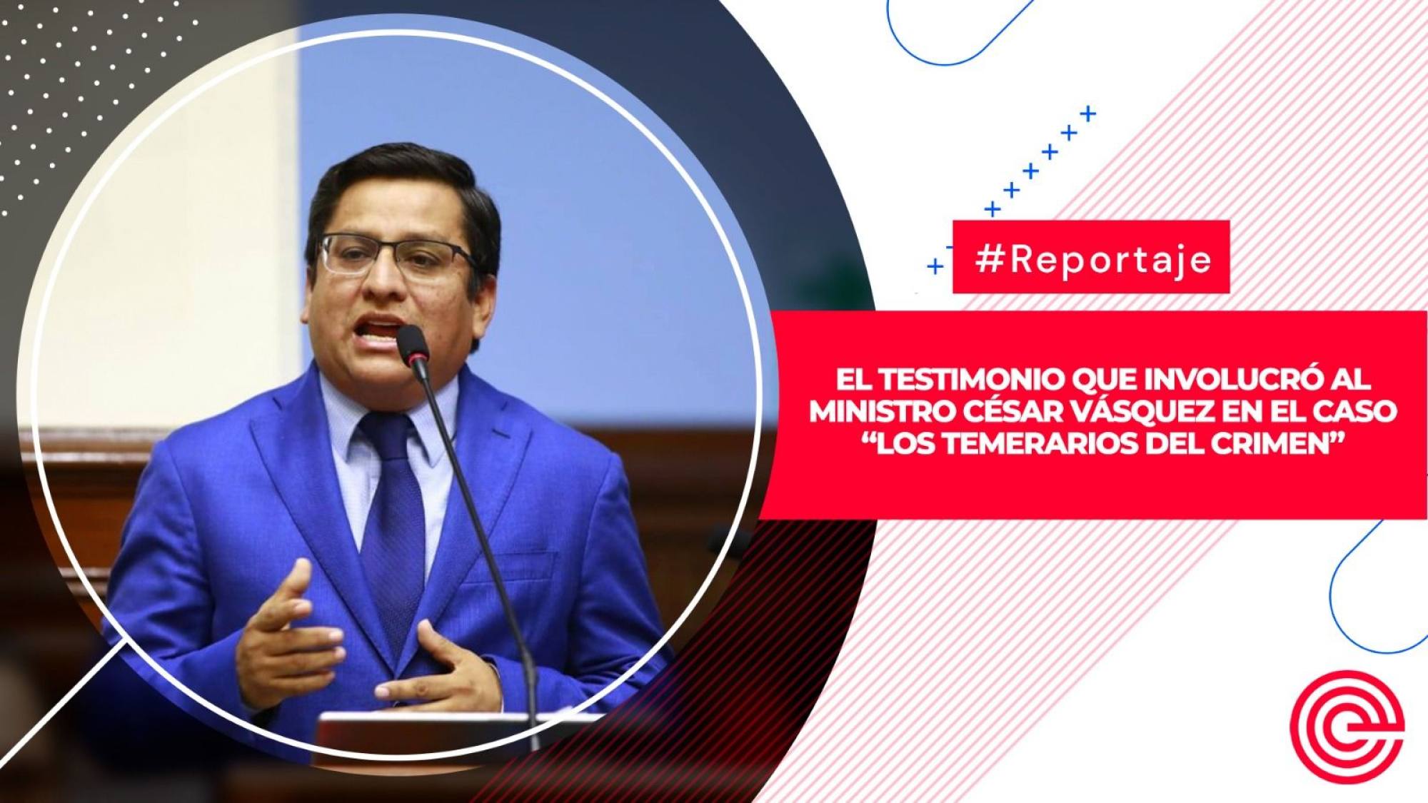 El testimonio que involucró al ministro César Vásquez en el caso “Los temerarios del crimen”, Epicentro TV