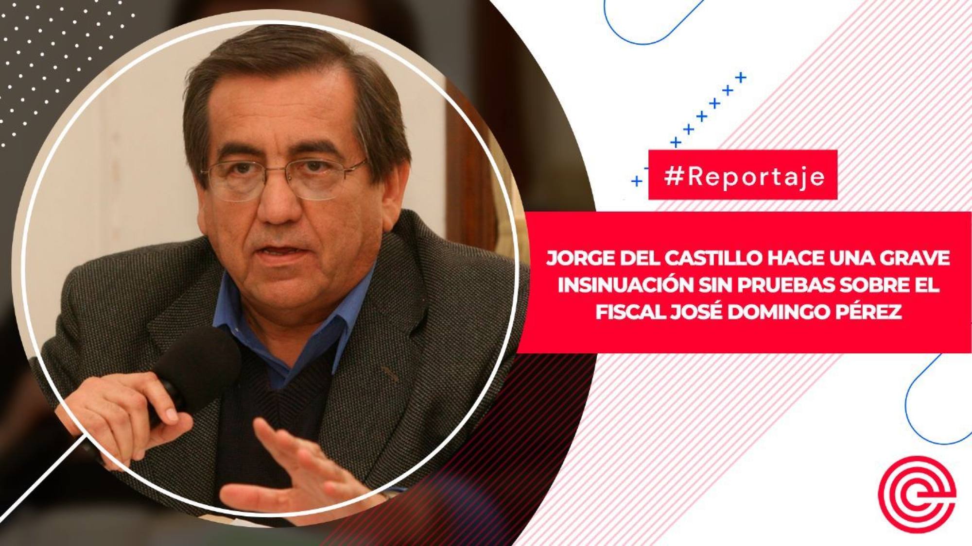 Jorge del Castillo hace una grave insinuación sin pruebas sobre el fiscal José Domingo Pérez, Epicentro TV