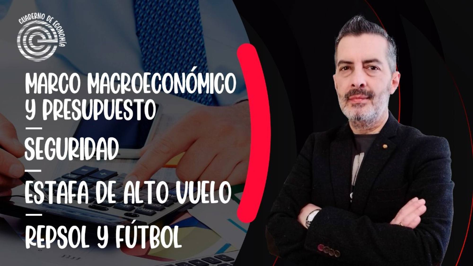 Marco macroeconómico | Seguridad | Estafa de alto vuelo | Repsol y fútbol, Epicentro TV