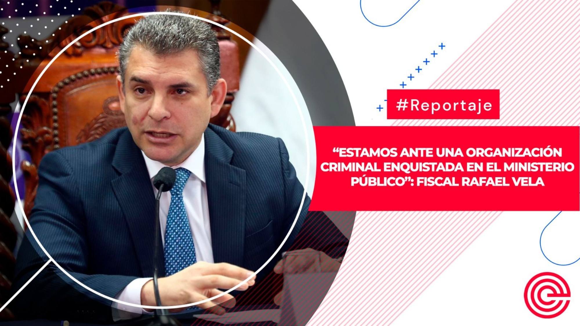 “Estamos ante una organización criminal enquistada en el Ministerio Público”: Fiscal Rafael Vela, Epicentro TV