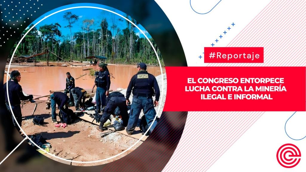 El Congreso entorpece lucha contra la minería ilegal e informal