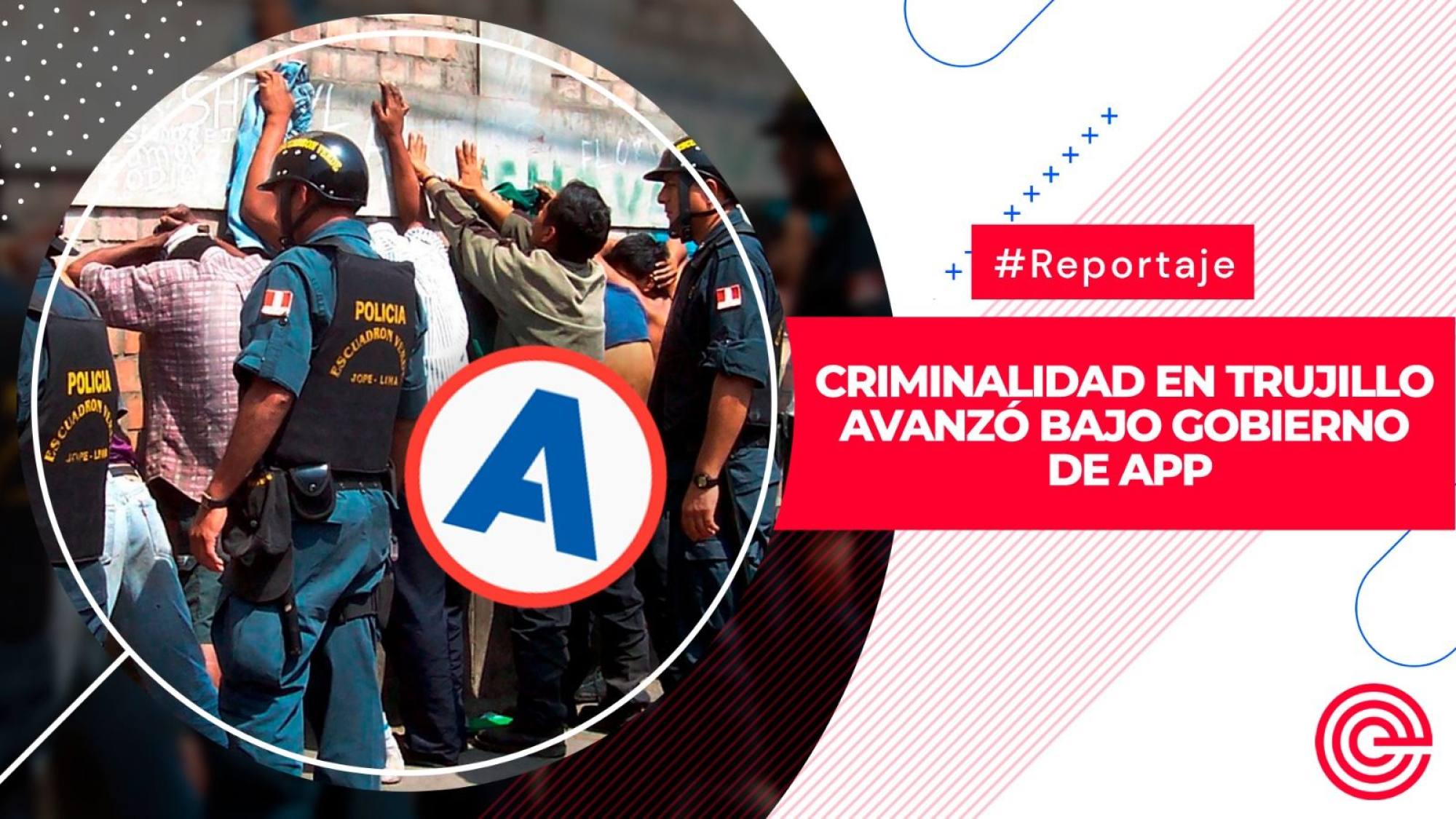 Criminalidad en Trujillo avanzó bajo gobierno de APP, Epicentro TV