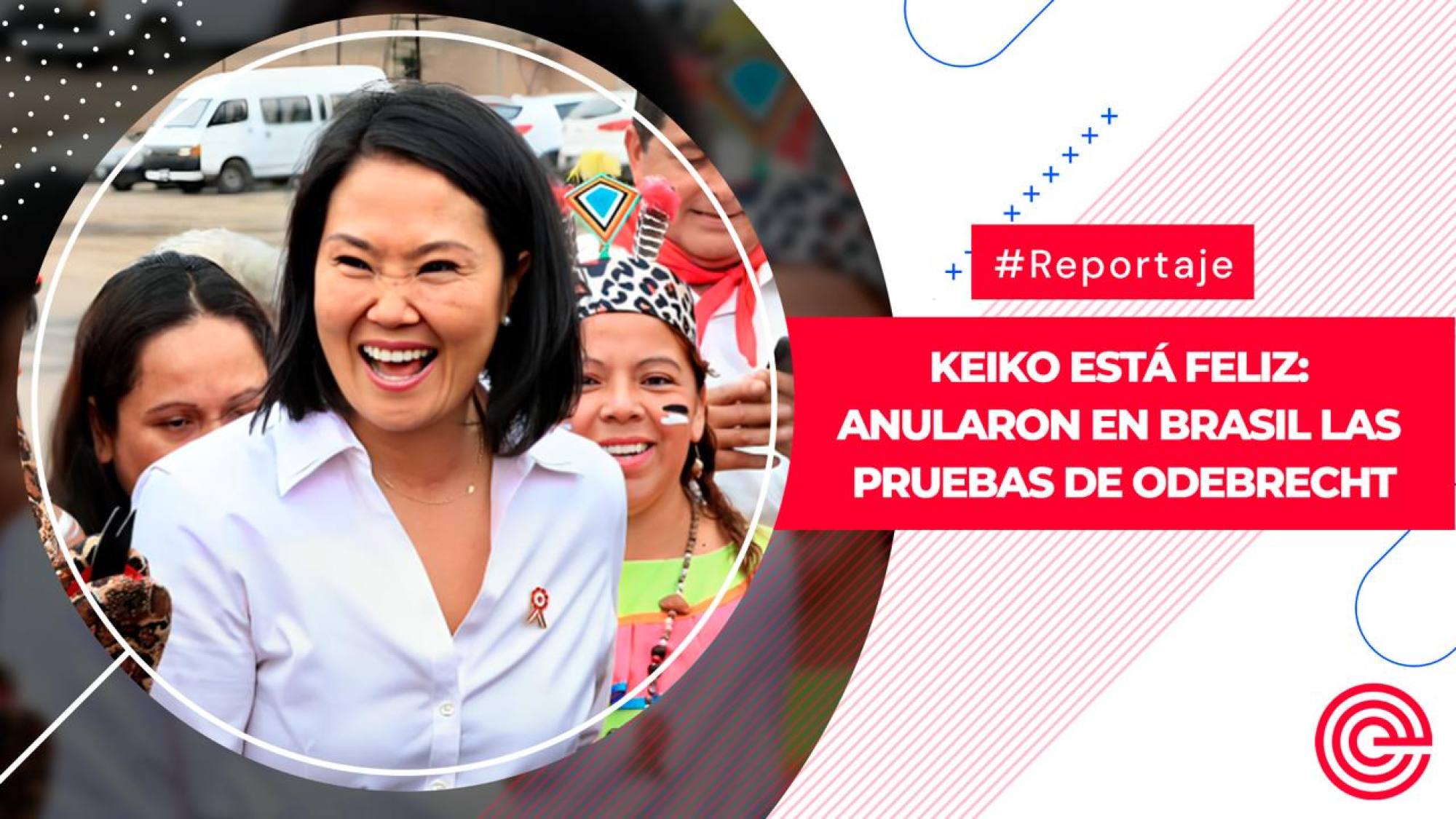 Keiko está feliz: anularon en Brasil las pruebas de Odebrecht, Epicentro TV